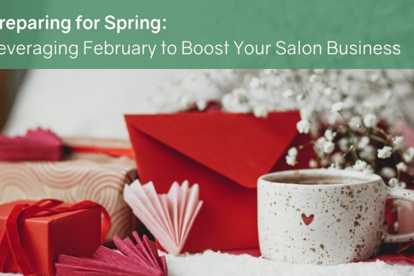 Preparing for Spring: Leveraging February to Boost Your Salon Business